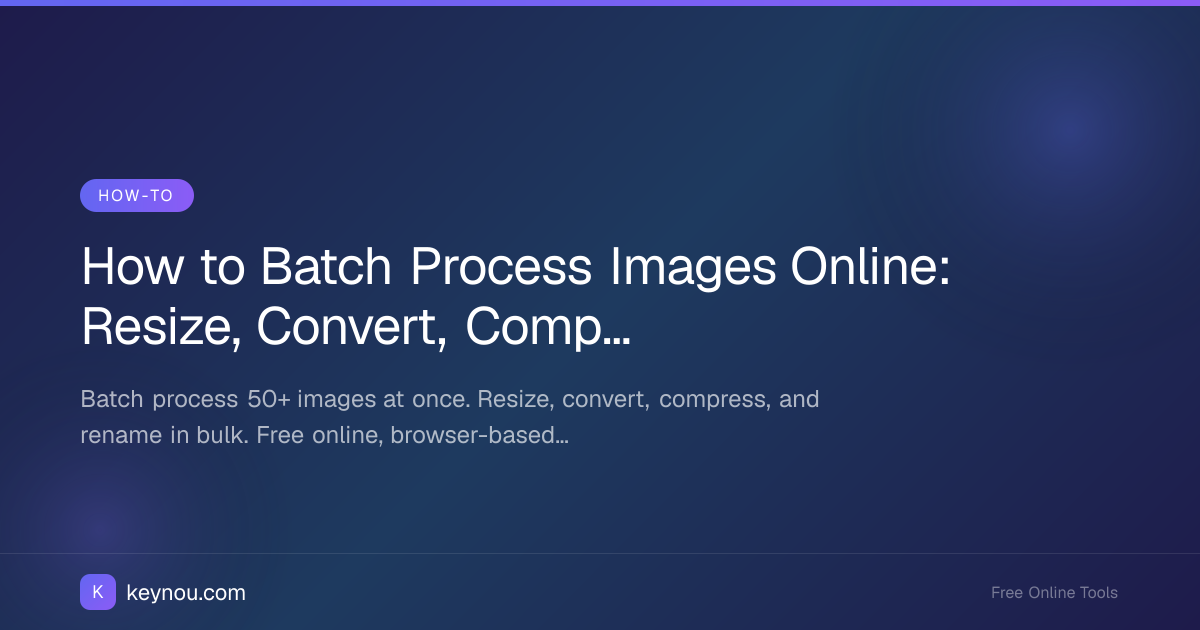 How to Batch Process Images Online: Resize, Convert, Compress